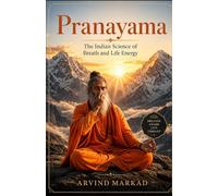 Pranayama - The Indian Science of Breath and Life Energy