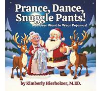 Prance, Dance, Snuggle Pants! Reindeer Want to Wear Pajamas!: Book 2 of the Holiday Helpers Series- A Christmas Tale of Giggles, Laughs, Empathy and Teamwork!