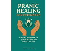 Pranic Healing for Beginners: A 5-Step Framework for Stress, Burnout, and Digital Overload