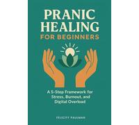 Pranic Healing for Beginners: A 5-Step Framework for Stress, Burnout, and Digital Overload
