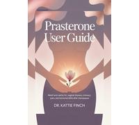 Prasterone User Guide: Relief and Clarity for Vaginal Dryness, Intimacy Pain, and Hormonal Shifts After Menopause
