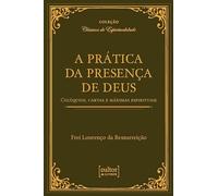 PRÁTICA DA PRESENÇA DE DEUS - COLÓQUIOS, CARTAS E MÁXIMAS ESPIRITUAIS