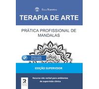 Prática Profissional de Mandalas: Recurso não verbal para ambientes de supervisão clínica (Edição Supervisor)
