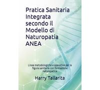 Pratica Sanitaria Integrata secondo il Modello di Naturopatia ANEA: Linee metodologiche e operative per la figura sanitaria con formazione naturopatica: 10 (Vivere in modo sano)