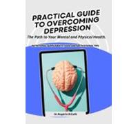 Pratical Guide To Overcoming Depression. (ebook)