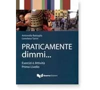 Praticamente Dimmi...Esercizi e Attività. Pimo livello | Antonella Battaglia, Loredana Tarini