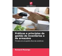 Práticas e princípios da gestão de inventários e de armazéns: Princípios de uma gestão eficaz das existências