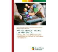 PRÁTICAS EDUCATIVAS NA CULTURA DIGITAL: AUTORIA, COLABORAÇÃO E MEDIAÇÃO PEDAGÓGICA EM CONTEXTOS ESCOLARES E ACADÊMICOS