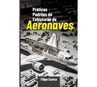 PRÁTICAS PADRÕES DE ESTRUTURAS DE AERONAVES: Livro técnico completo para manutenção aeronáutica, inspeções estruturais, categorias, métodos de reparo e boas práticas profissionais