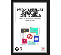 Pratiche commerciali scorrette nel contesto digitale: una analisi comparativa fra ordinamento italiano e spagnolo (monografico)