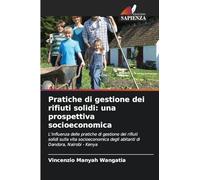 Pratiche di gestione dei rifiuti solidi: una prospettiva socioeconomica: L'influenza delle pratiche di gestione dei rifiuti solidi sulla vita socioeconomica degli abitanti di Dandora, Nairobi - Kenya