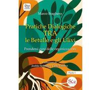 Pratiche dialogiche tra le betulle e gli ulivi. Ediz. illustrata. Prendersi cura delle organizzazioni (Vol. 1) (Il Tempio di Medha)