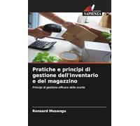 Pratiche e principi di gestione dell'inventario e del magazzino: Principi di gestione efficace delle scorte