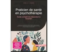 Praticien de santé en psychothérapie: Guide complet de préparation à l'examen (Praticien en psychothérapie)