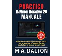 Pratico DaVinci Resolve 20 Manuale: Un flusso di lavoro passo dopo passo per accelerare le modifiche per YouTuber, creator e piccoli studi (Dalton User Guide)