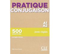 PRATIQUE CONJUGAISON - NIVEAU A1,A2 - LIVRE + CORRIGES: 500 exercices corrigés inclus (GRAMMAIRE)
