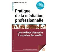 Pratique de la médiation professionnelle: Une méthode alternative à la résolution de conflits