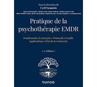 Pratique de la psychothérapie EMDR: Fondements et concepts ; Protocole et putils ; Applications ; Etat de la recherche