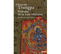 Pratique de la voie tibétaine: Au-delà du matérialisme spirituel (Points Sagesses)