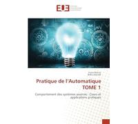 Pratique de l'Automatique TOME 1: Comportement des systèmes asservis : Cours et applications pratiques