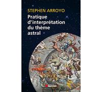 Pratique D'Interpretation Du Theme Astral: Comprendre son thème de naissance : les principes directeurs de l'interprétation