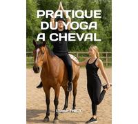 PRATIQUE DU YOGA A CHEVAL (Méthodes et pratiques en pédagogie équestre)