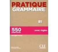 PRATIQUE GRAMMAIRE B1 LIVRE CORRIGES: 550 exercices
