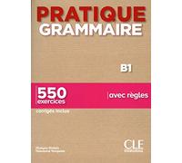 PRATIQUE GRAMMAIRE B1 LIVRE CORRIGES: 550 exercices