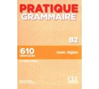 PRATIQUE GRAMMAIRE B2-, LIVRE + CORRIGES: 610 exercices corrigés inclus