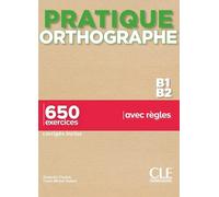 Pratique orthographe. B1-B2 Livre + Corrigés. Avec 650 exercices corrigés inclus | Isabelle Chollet, Jean-michel Robert