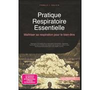 Pratique Respiratoire Essentielle: Maîtriser sa respiration pour le bien-être