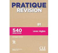 Pratique révision. B1. Avec Corrigés. Per le Scuole superiori. Con File audio per il download: 540 exercices