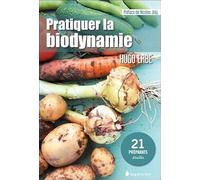 Pratiquer la biodynamie: 21 préparats détaillés