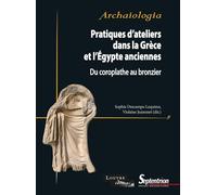 Pratiques d'ateliers dans la Grèce et l'Egypte anciennes: Du coroplathe au bronzier