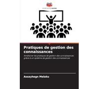 Pratiques de gestion des connaissances: Améliorer les pratiques de gestion des connaissances grâce à un système de gestion des connaissances