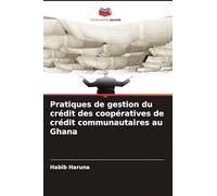 Pratiques de gestion du crédit des coopératives de crédit communautaires au Ghana