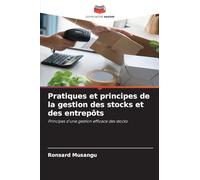 Pratiques et principes de la gestion des stocks et des entrepôts: Principes d'une gestion efficace des stocks
