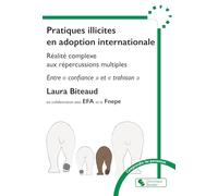Pratiques illicites en adoption internationale: Une réalité complexe aux répercussions multiples, entre "confiance" et "trahison"