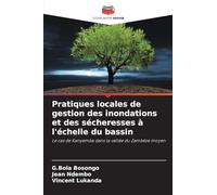 Pratiques locales de gestion des inondations et des sécheresses à l'échelle du bassin: Le cas de Kanyemba dans la vallée du Zambèze moyen