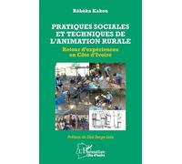 Pratiques sociales et techniques de l’animation rurale: Retour d’expériences en Côte d’Ivoire (Harmattan Côte-d'Ivoire)