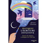 Pratiquez l’écriture intuitive: Trouvez des réponses et dialoguez avec votre âme