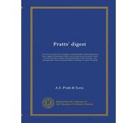 Pratts' digest: The full text of the laws relating to national banks. With explanatory notes, digest of decisions of the courts on the several ... Also monographs on the principal subjects...