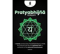 PRATYABHIJÑĀ HṚDAYAM: The Secret of Self-Recognition: The 20 Sutras of Kṣemarāja on Kashmir Shaivism, Non-Duality, and the Awakening of Consciousness ... & Advanced Texts of Kashmir Shaivism)