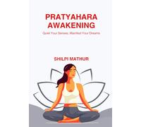 Pratyahara Awakening: Quiet Your Senses, Manifest Your Dreams