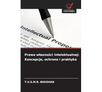 Prawa wlasności intelektualnej: Koncepcje, ochrona i praktyka