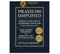 Praxis 5001 Simplified: Targeted Study Guide for Elementary Education STUDY GUIDE 2025-2026: Smart Content Breakdown, Practice Drills, and Insider Test Tips for Future Teachers