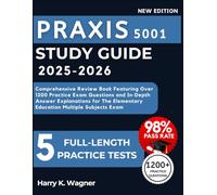 Praxis 5001 Study Guide 2025-2026: Comprehensive Review Book Featuring Over 1200 Practice Exam Questions and In-Depth Answer Explanations for The Elementary Education Multiple Subjects Exam