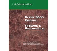 Praxis 5005 Science Answers & Explanations: Science Pedagogy & Classroom Applications Earth Science Space Science Life Science Physical Science (What Do You Know?)