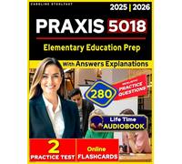 Praxis 5018 Study Guide: 2 Full-Length Practice Tests & 280 Questions - Elementary Education Prep