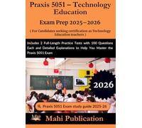 Praxis 5051 - Technology Education Exam Prep 2025-2026. For Candidates seeking certification as teachers: Includes 2 Full-Length Practice Tests with ... to Help You Master the Praxis 5051 Exam